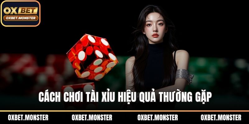 Cách chơi tài xỉu hiệu quả thường gặp