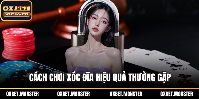 Cách chơi xóc đĩa hiệu quả thường gặp