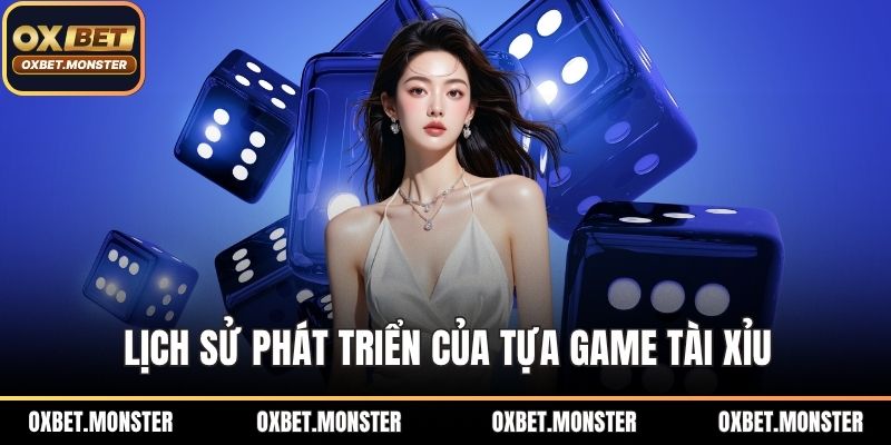 Lịch sử phát triển của tựa game tài xỉu